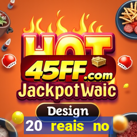 20 reais no cadastro bet
